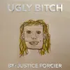 Justice Forcier - Ugly Bitch - Single
