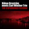 Carl Winther Trio, Håkan Broström & Carl Winther - The Copenhagen Session (Håkan Broström Meets Carl Winther Trio)